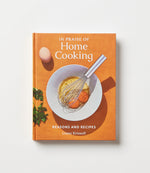 In Praise of Home Cooking: Reasons & Recipes